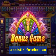 assistir futebol ao vivo multi canais